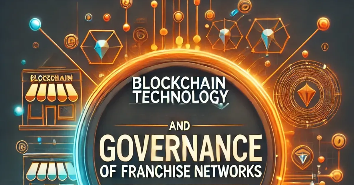 Blockchain Technology and Governance of Franchise Networks • Russwurm Blockchain Technology and Governance of Franchise Networks • Russwurm